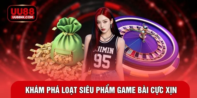 Khám phá loạt siêu phẩm game bài cực xịn